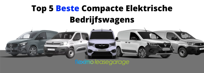 Top 5 Compacte Elektrische Bedrijfswagens